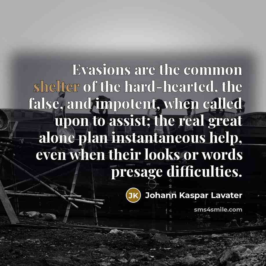 “Evasions are the common shelter of the hard-hearted, the false,…” quote by Johann Kaspar Lavater