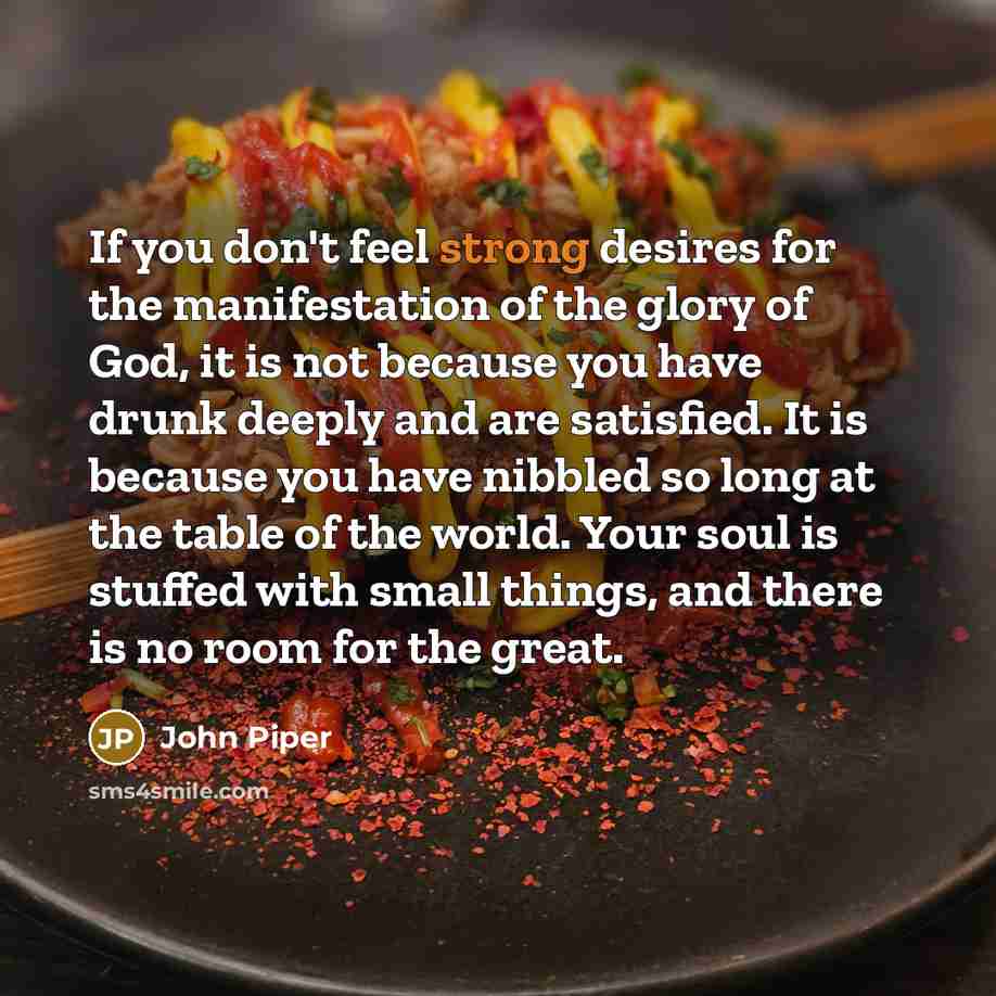 “If you don't feel strong desires for the manifestation of…” quote by John Piper