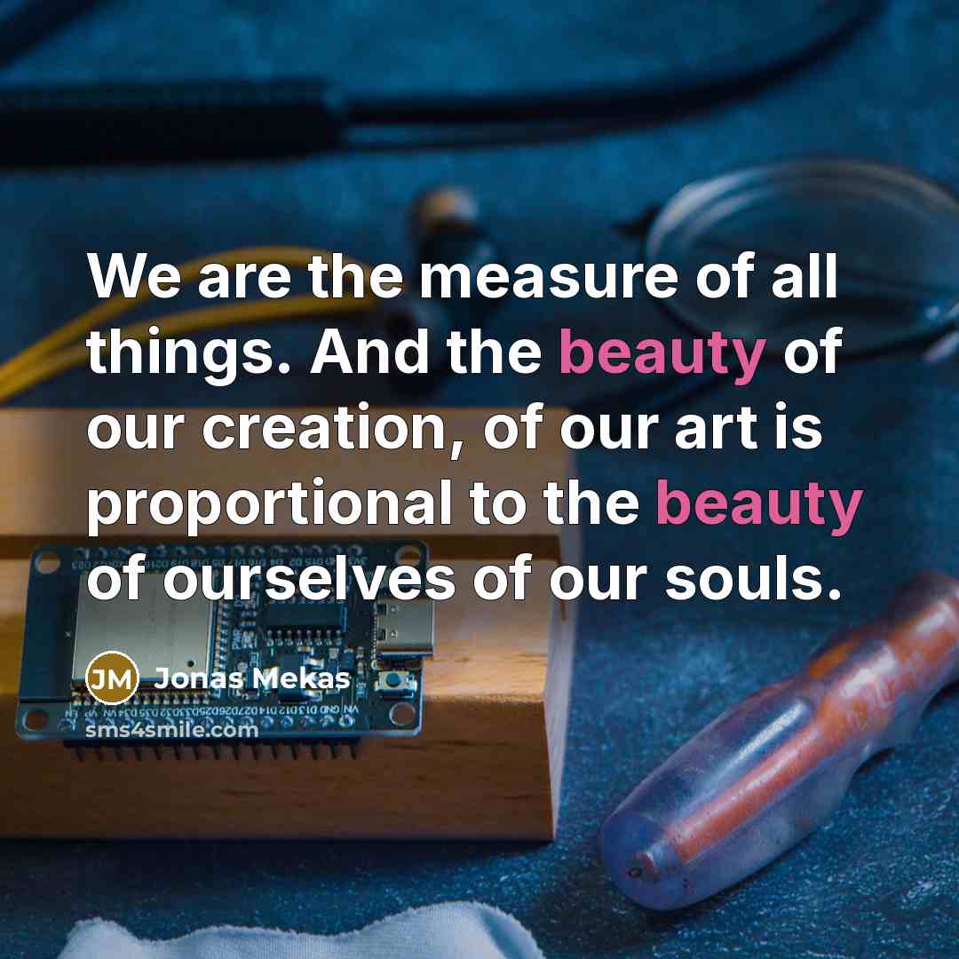 “We are the measure of all things. And the beauty…” quote by Jonas Mekas