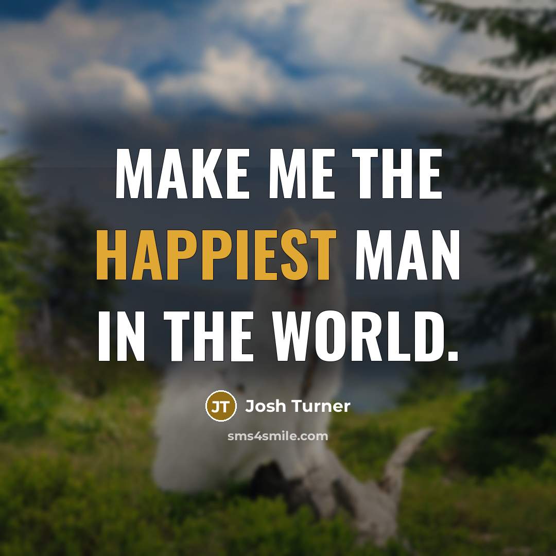 “Make me the happiest man in the world.…” quote by Josh Turner