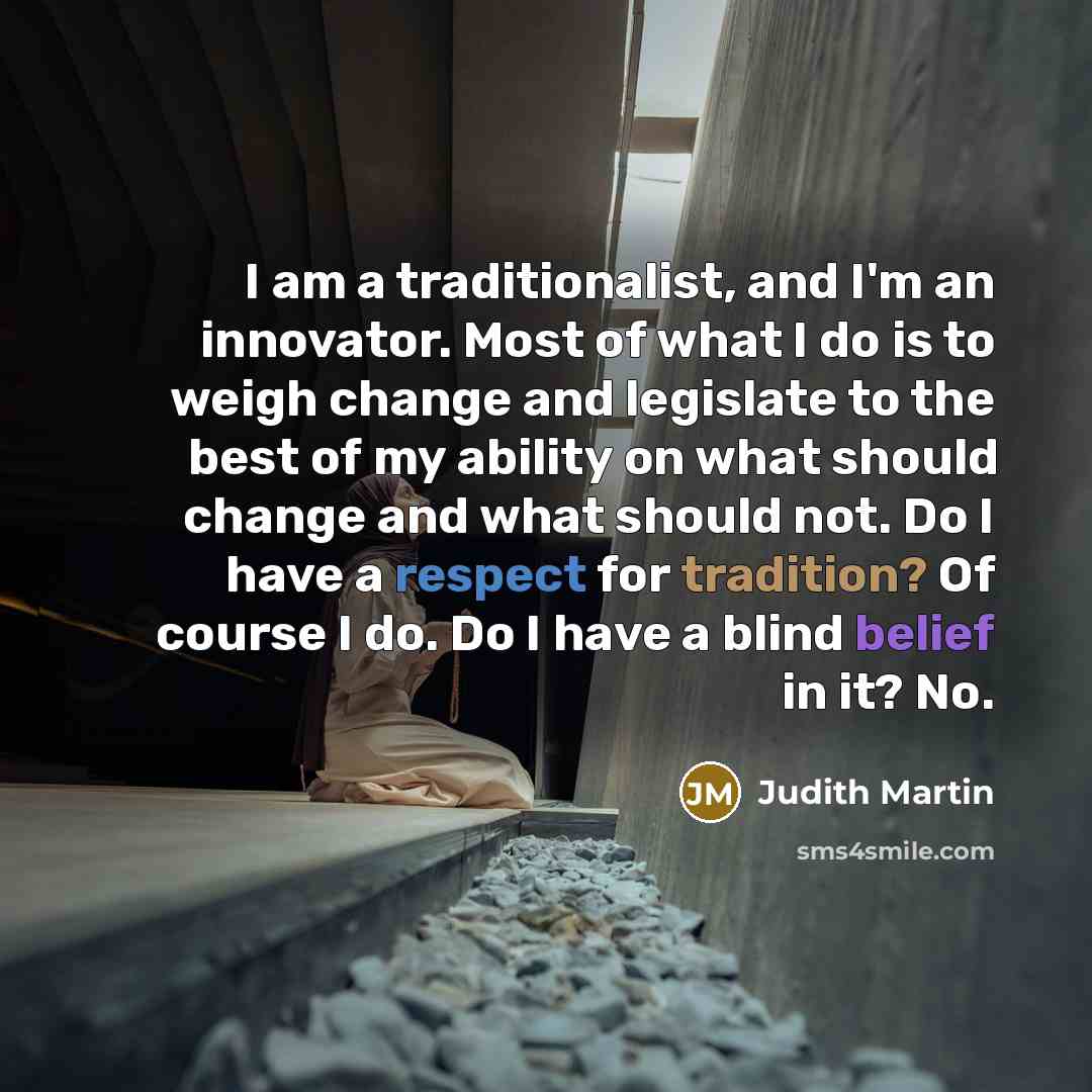 “I am a traditionalist, and I'm an innovator. Most of…” quote by Judith Martin