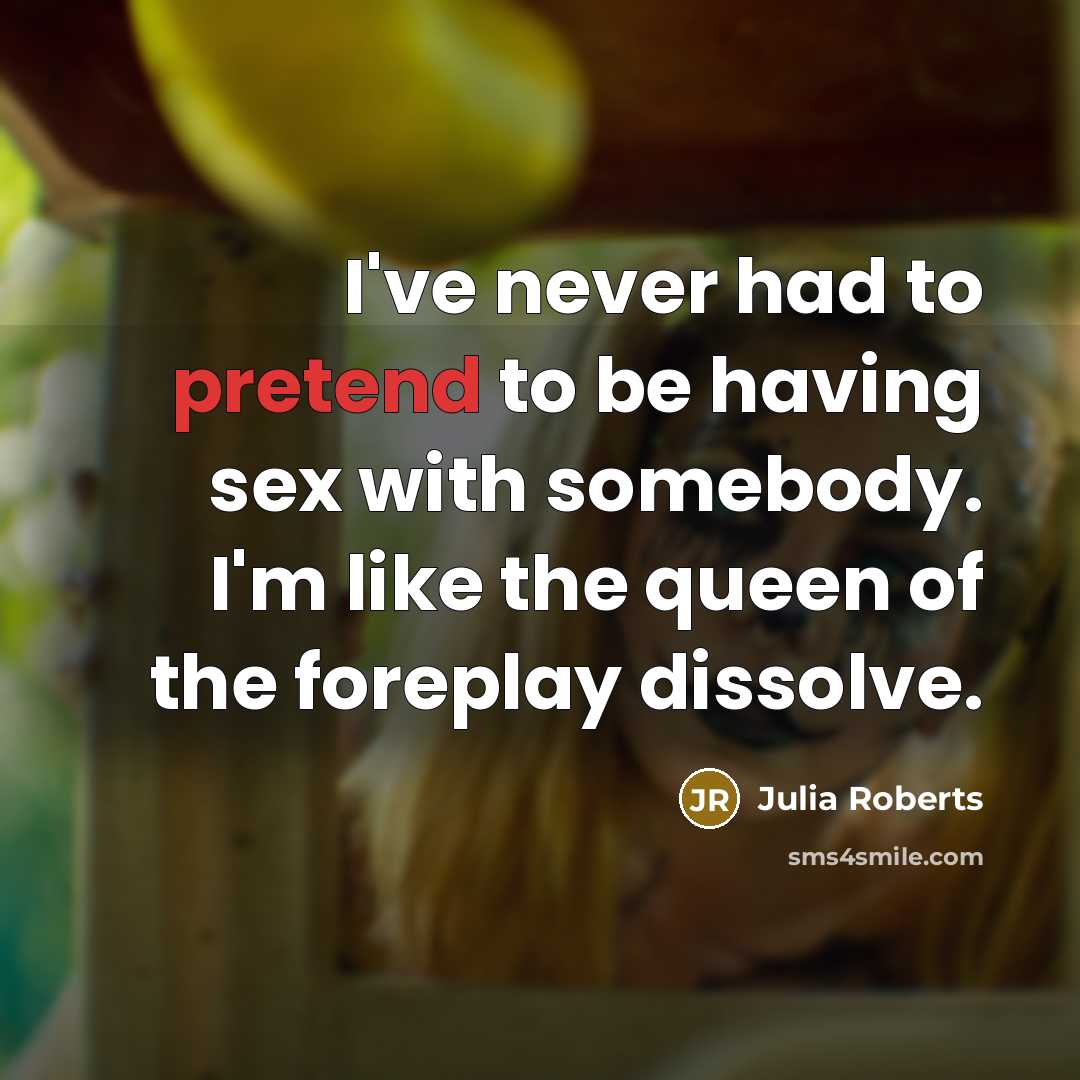 “I've never had to pretend to be having sex with…” quote by Julia Roberts
