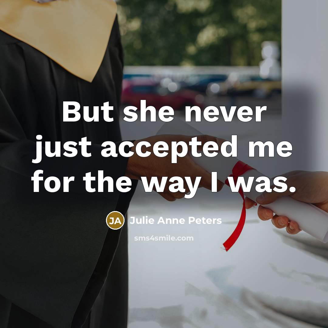 “But she never just accepted me for the way I…” quote by Julie Anne Peters