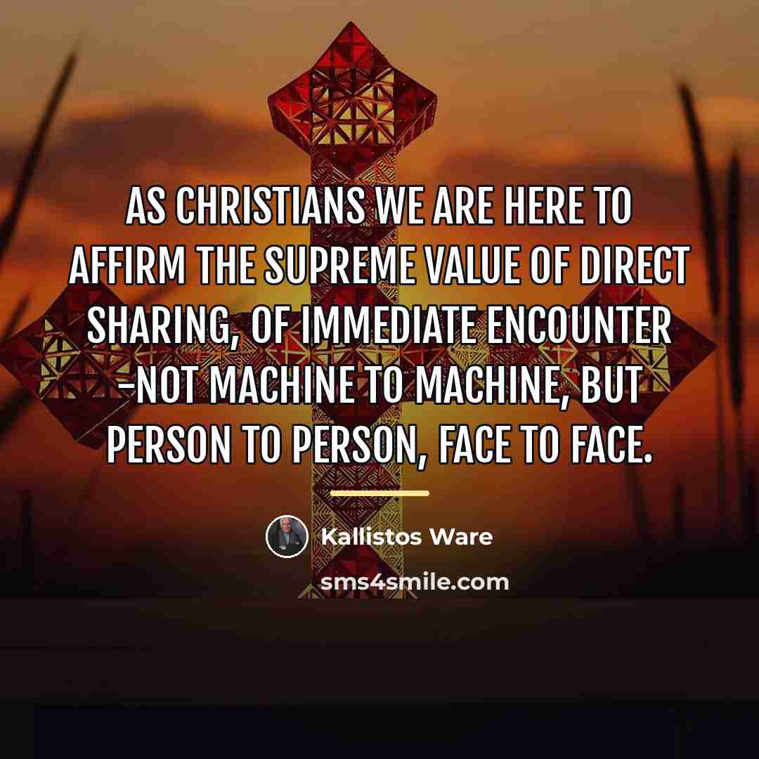 “As Christians we are here to affirm the supreme value…” quote by Kallistos Ware