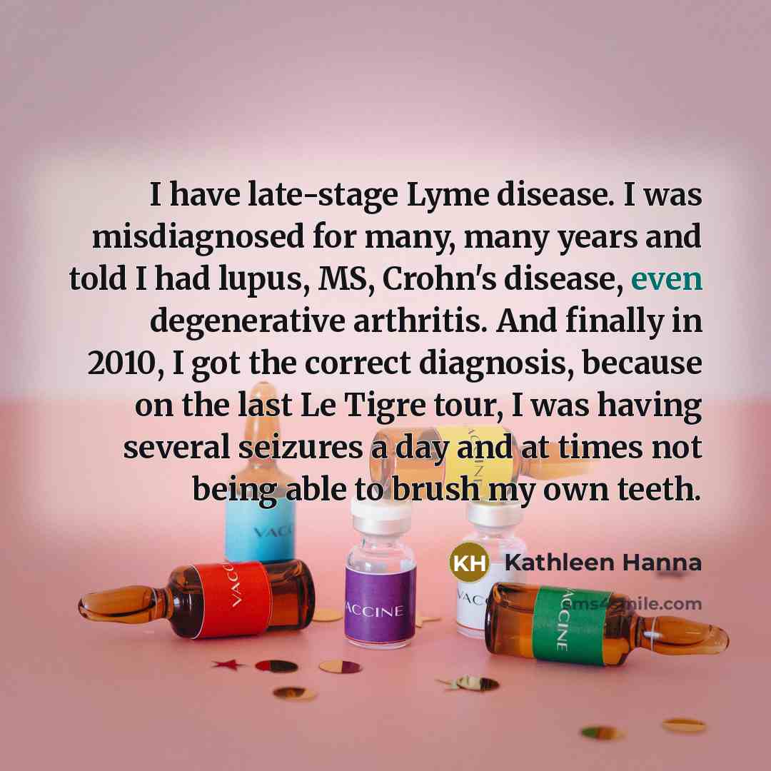“I have late-stage Lyme disease. I was misdiagnosed for many,…” quote by Kathleen Hanna