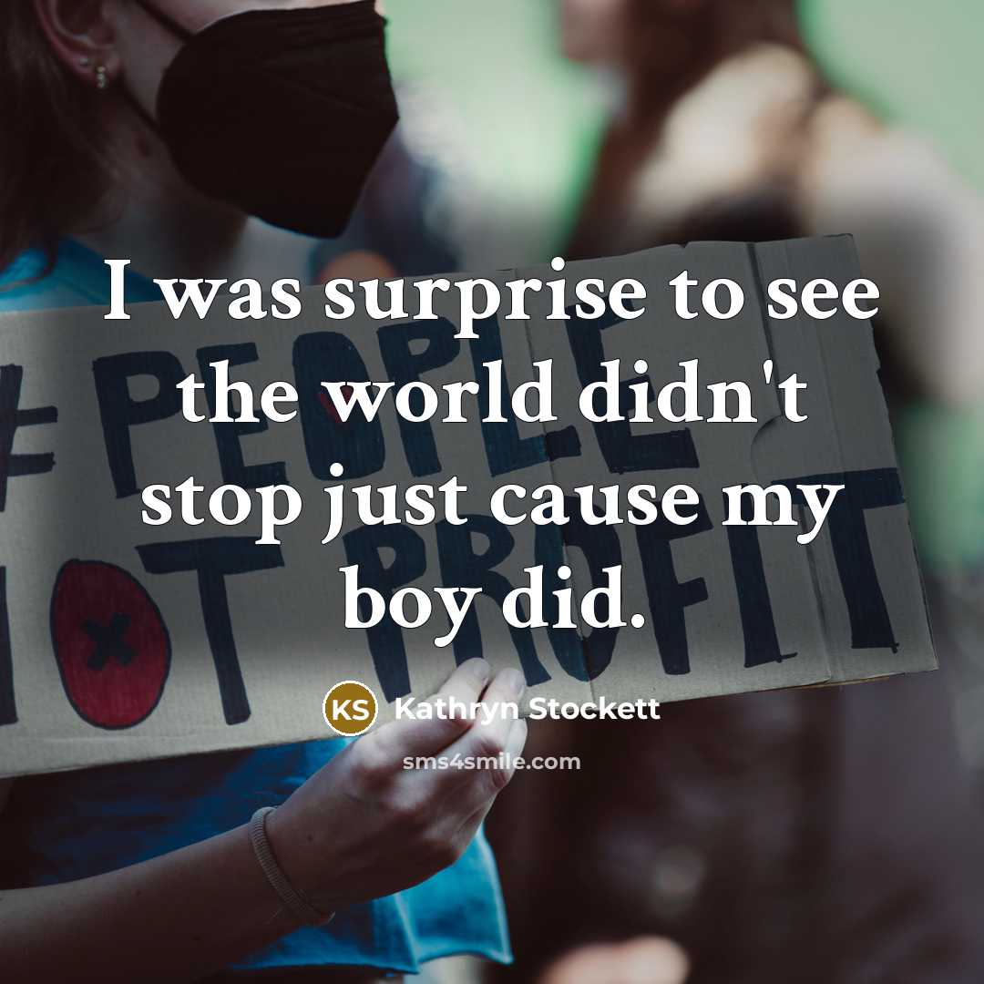 “I was surprise to see the world didn't stop just…” quote by Kathryn Stockett