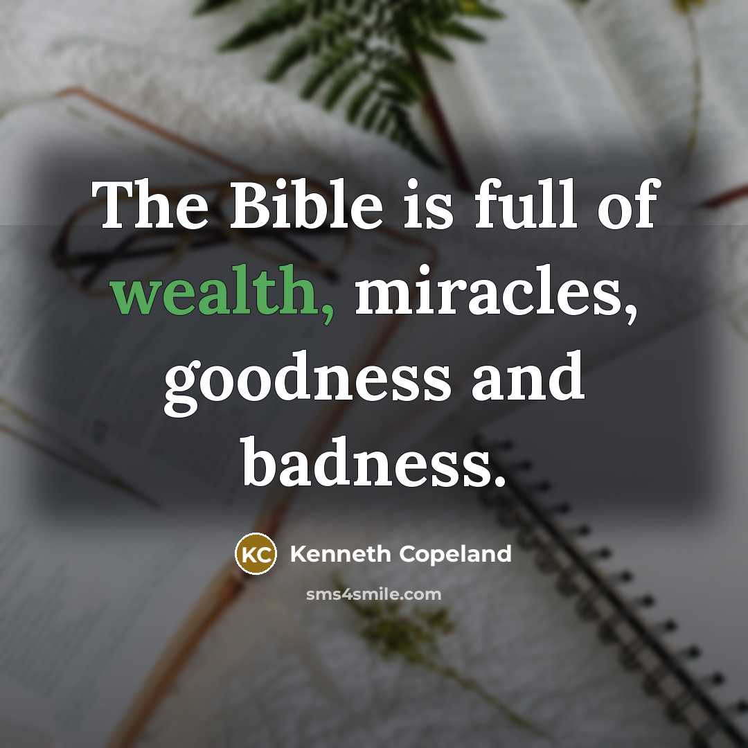 “The Bible is full of wealth, miracles, goodness and badness.…” quote by Kenneth Copeland