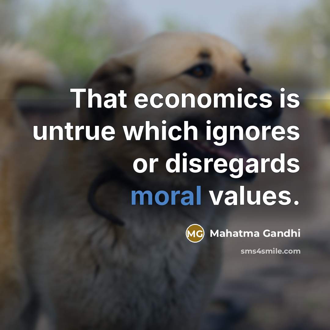 “That economics is untrue which ignores or disregards moral values.…” quote by Mahatma Gandhi