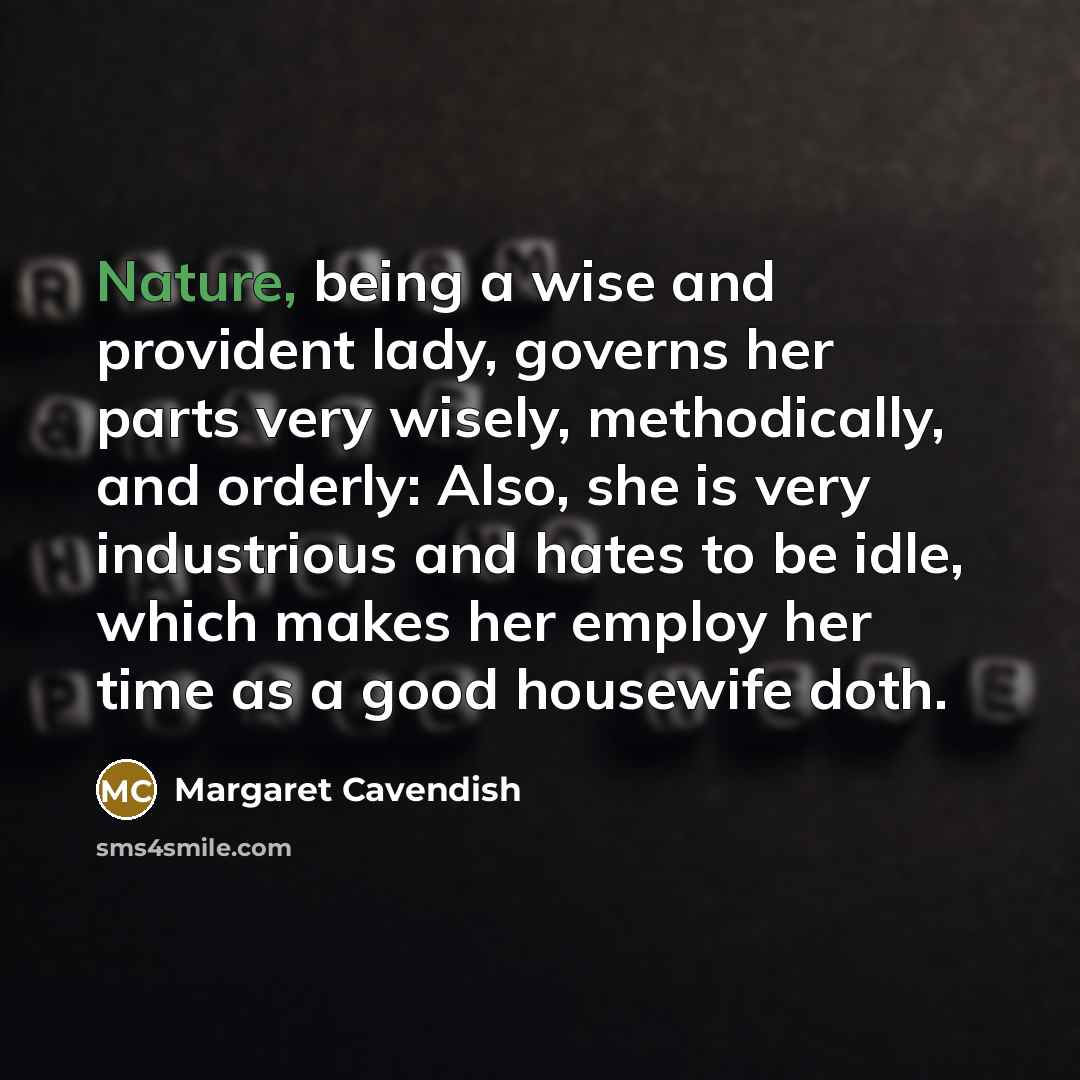 “Nature, being a wise and provident lady, governs her parts…” quote by Margaret Cavendish