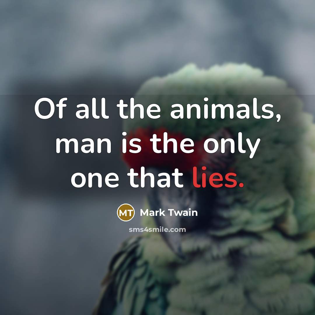 “Of all the animals, man is the only one that…” quote by Mark Twain