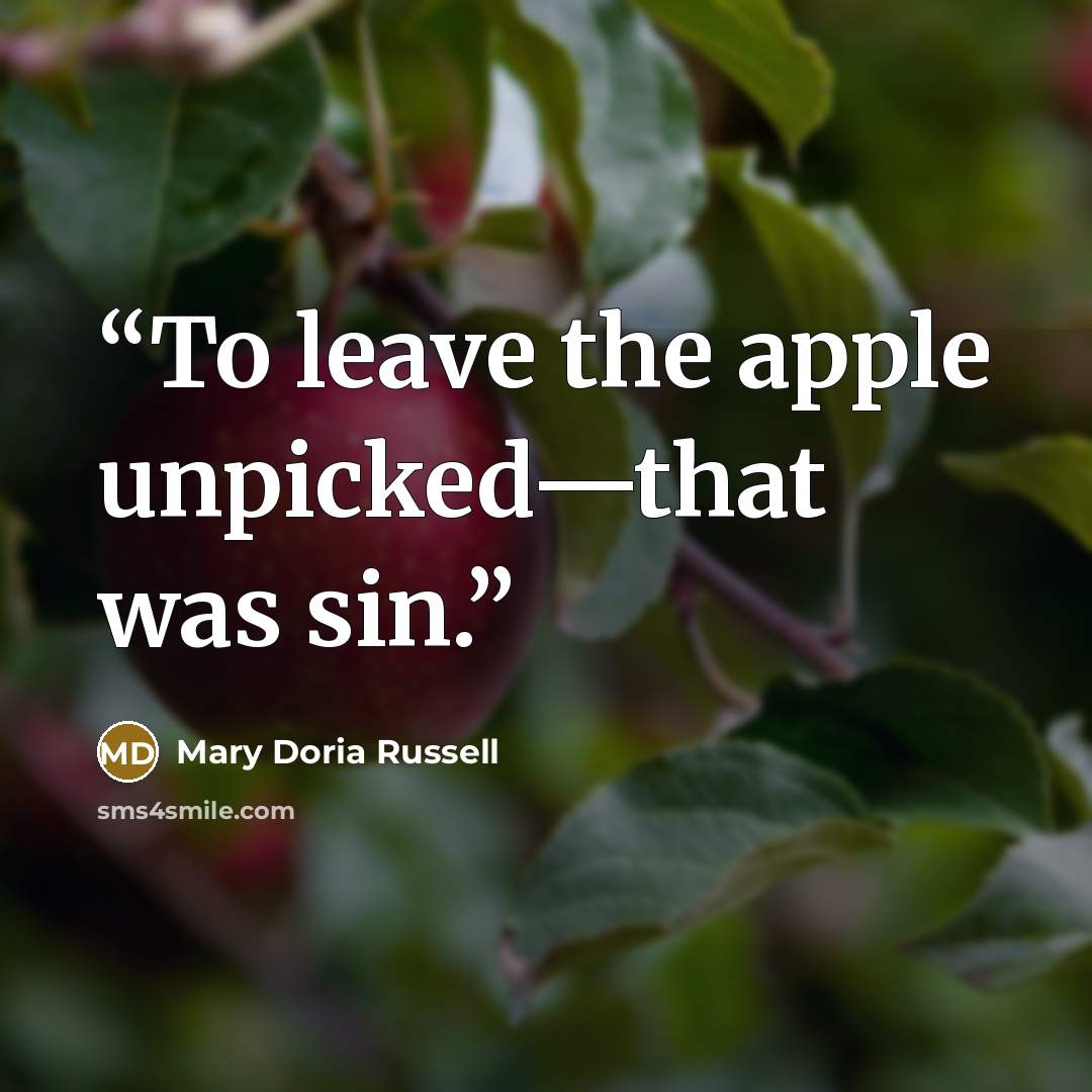 “To leave the apple unpicked—that was sin.” quote by Mary Doria Russell