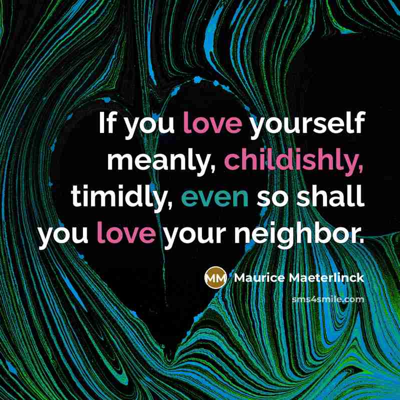 “If you love yourself meanly, childishly, timidly, even so shall…” quote by Maurice Maeterlinck