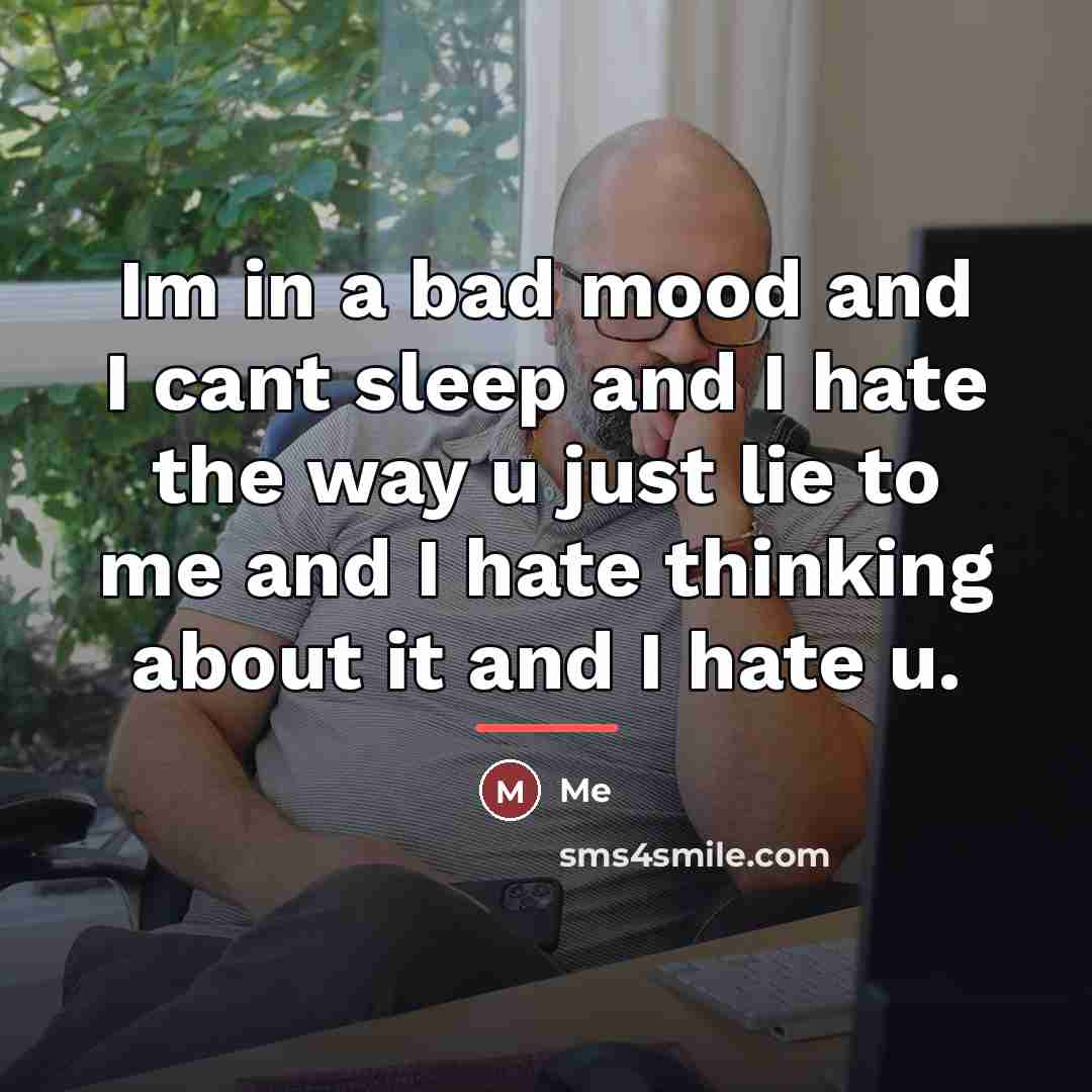 “Im in a bad mood and I cant sleep and…” quote by Me