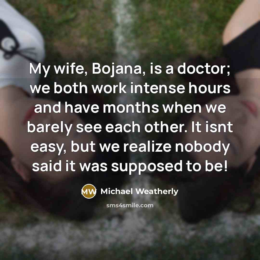 “My wife, Bojana, is a doctor; we both work intense…” quote by Michael Weatherly
