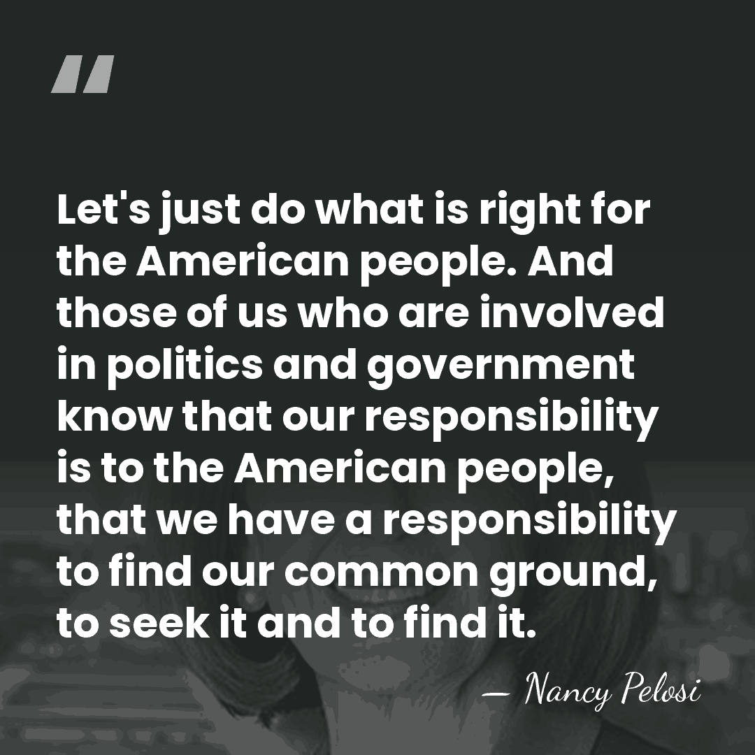 Let's just do what is right for the American people. And those&hellip; - Nancy Pelosi