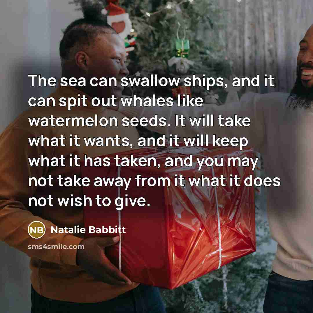 “The sea can swallow ships, and it can spit out…” quote by Natalie Babbitt