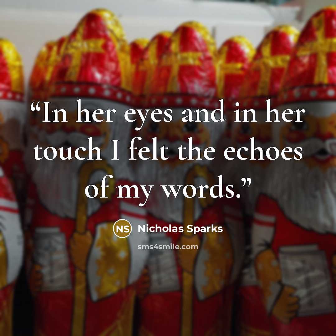 “In her eyes and in her touch I felt the echoes of my words.” quote by Nicholas Sparks