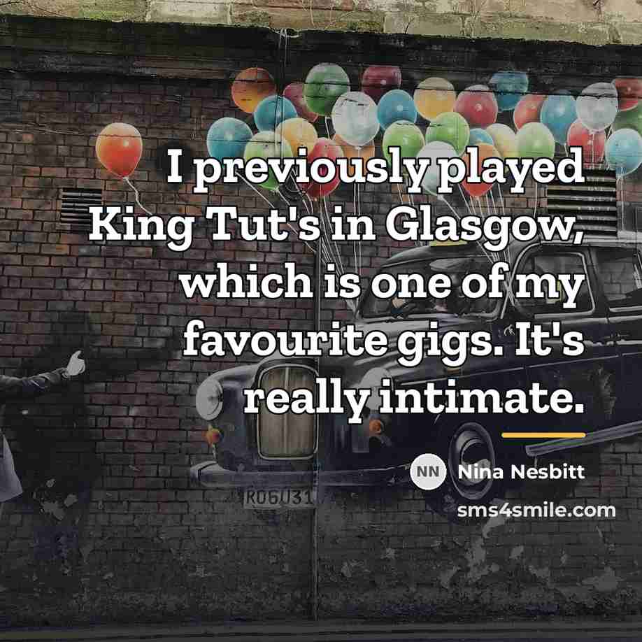 “I previously played King Tut's in Glasgow, which is one…” quote by Nina Nesbitt