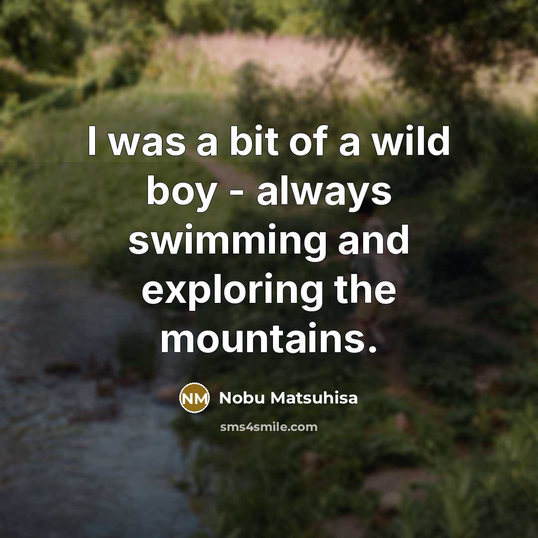 “I was a bit of a wild boy - always…” quote by Nobu Matsuhisa