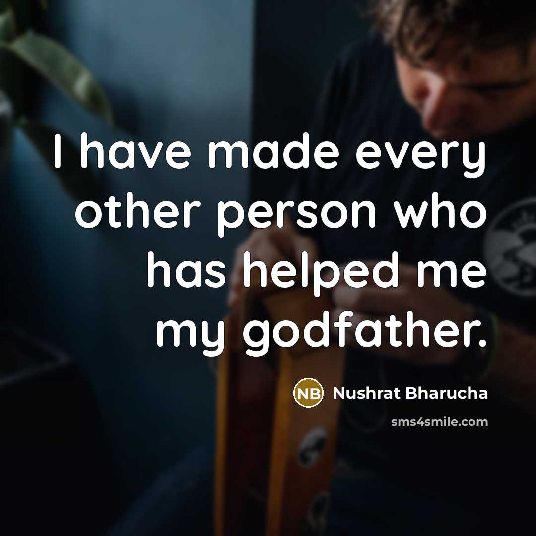 “I have made every other person who has helped me…” quote by Nushrat Bharucha