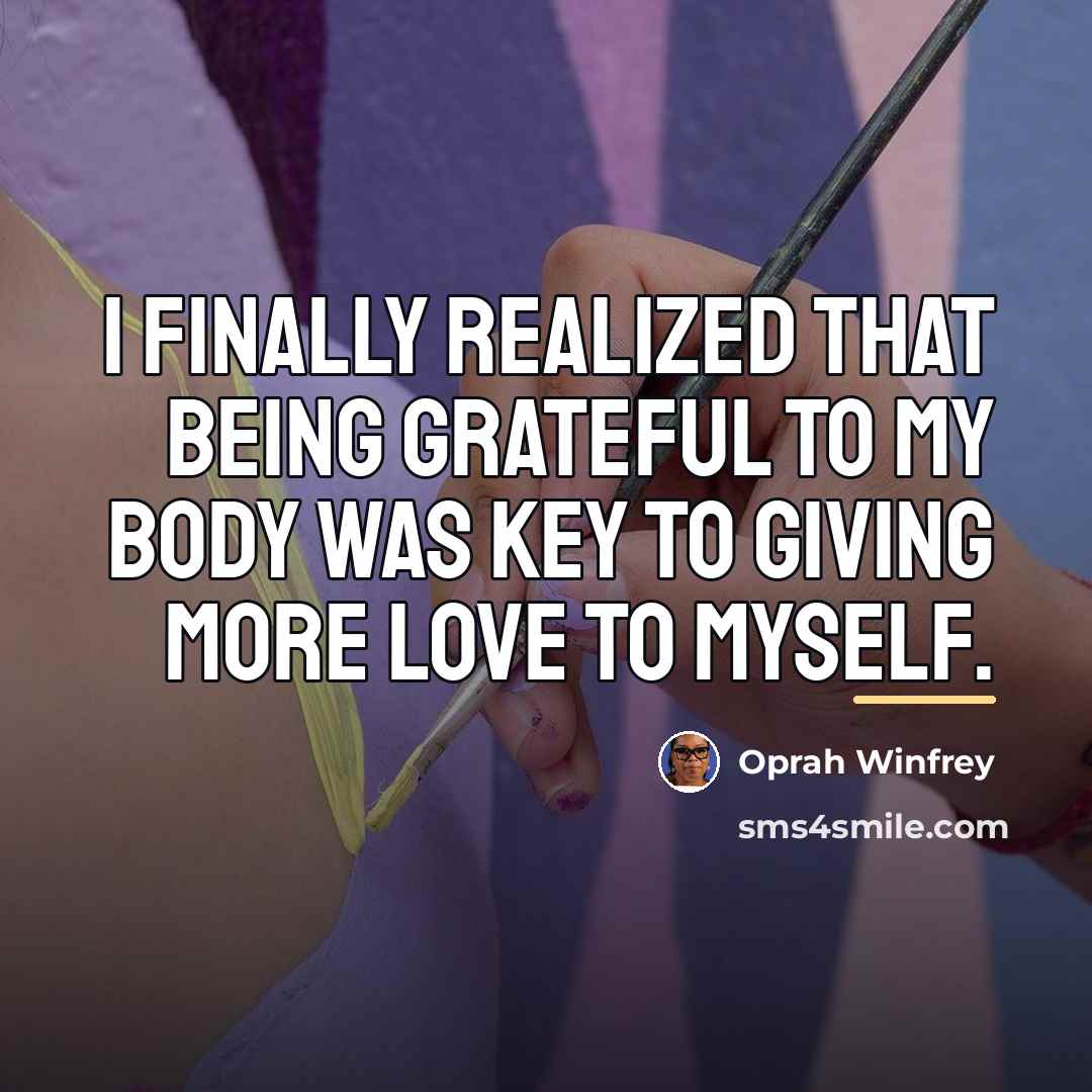 “I finally realized that being grateful to my body was…” quote by Oprah Winfrey
