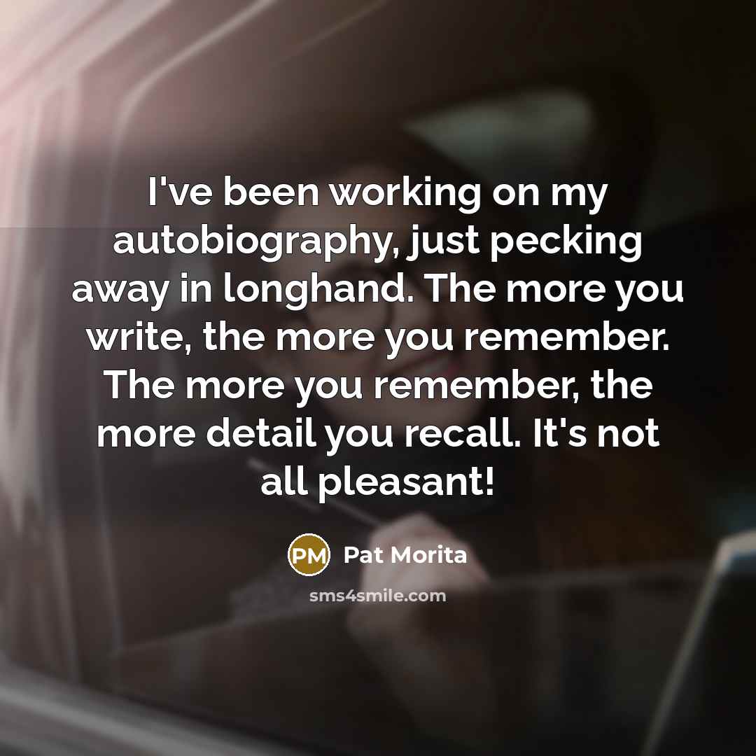 “I've been working on my autobiography, just pecking away in…” quote by Pat Morita