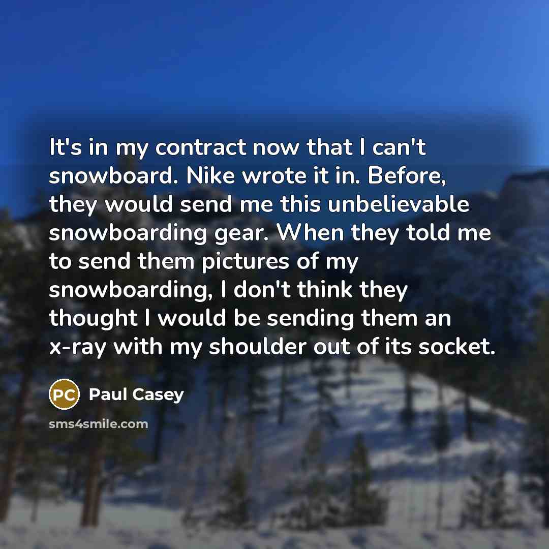 “It's in my contract now that I can't snowboard. Nike…” quote by Paul Casey