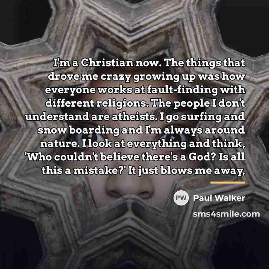 “I'm a Christian now. The things that drove me crazy…” quote by Paul Walker