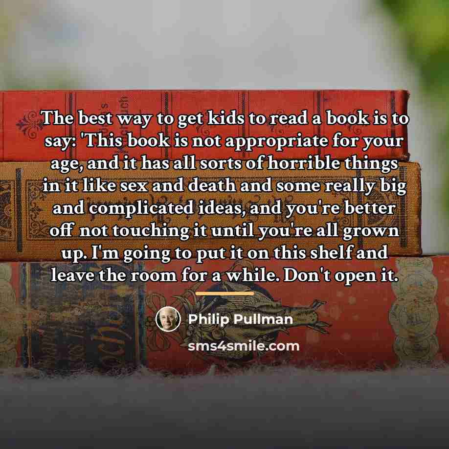 “The best way to get kids to read a book…” quote by Philip Pullman