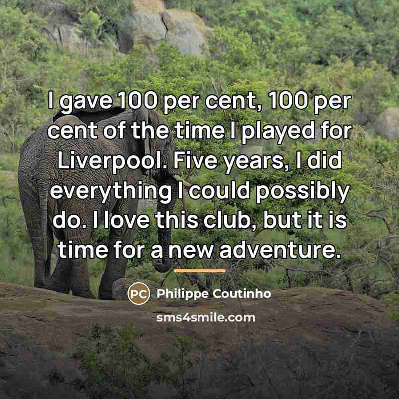 “I gave 100 per cent, 100 per cent of the…” quote by Philippe Coutinho