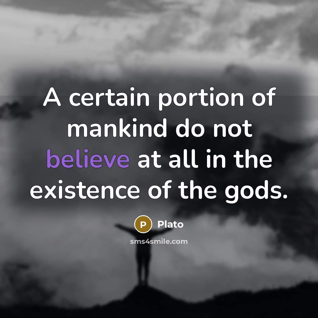 “A certain portion of mankind do not believe at all…” quote by Plato