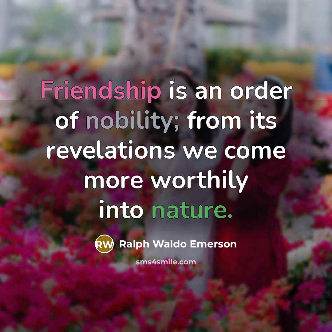 “Friendship is an order of nobility; from its revelations we…” quote by Ralph Waldo Emerson