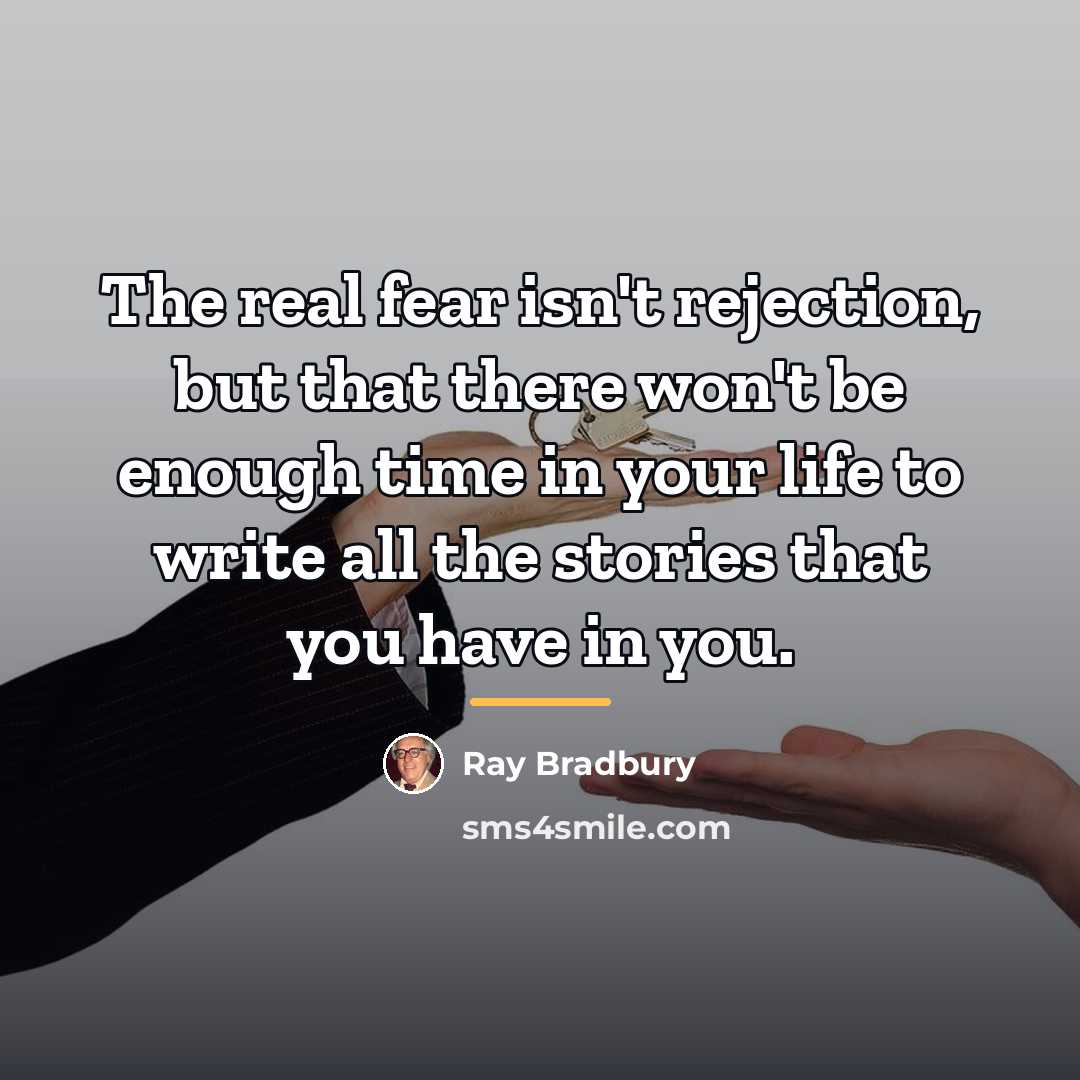 “The real fear isn't rejection, but that there won't be…” quote by Ray Bradbury