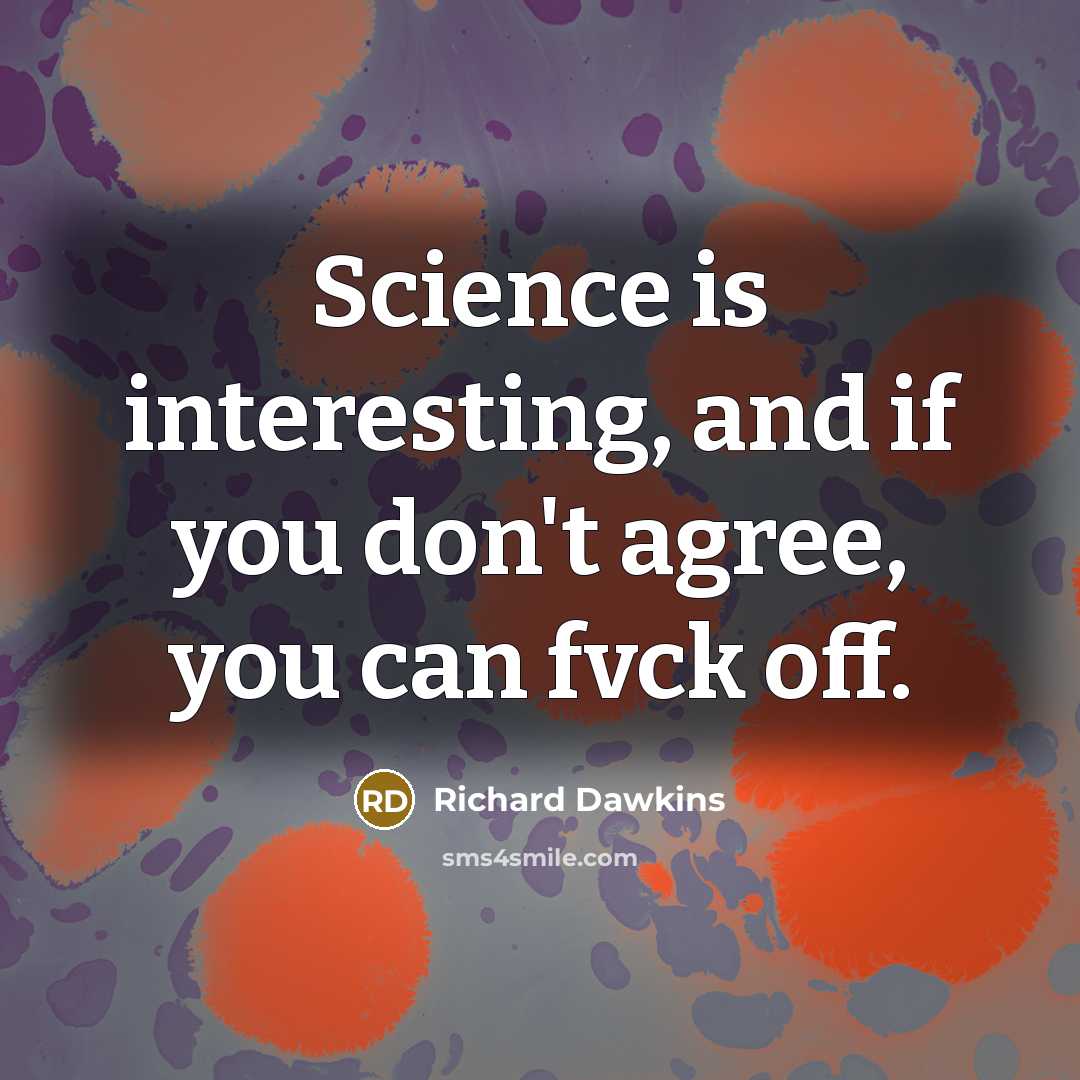 “Science is interesting, and if you don't agree, you can…” quote by Richard Dawkins