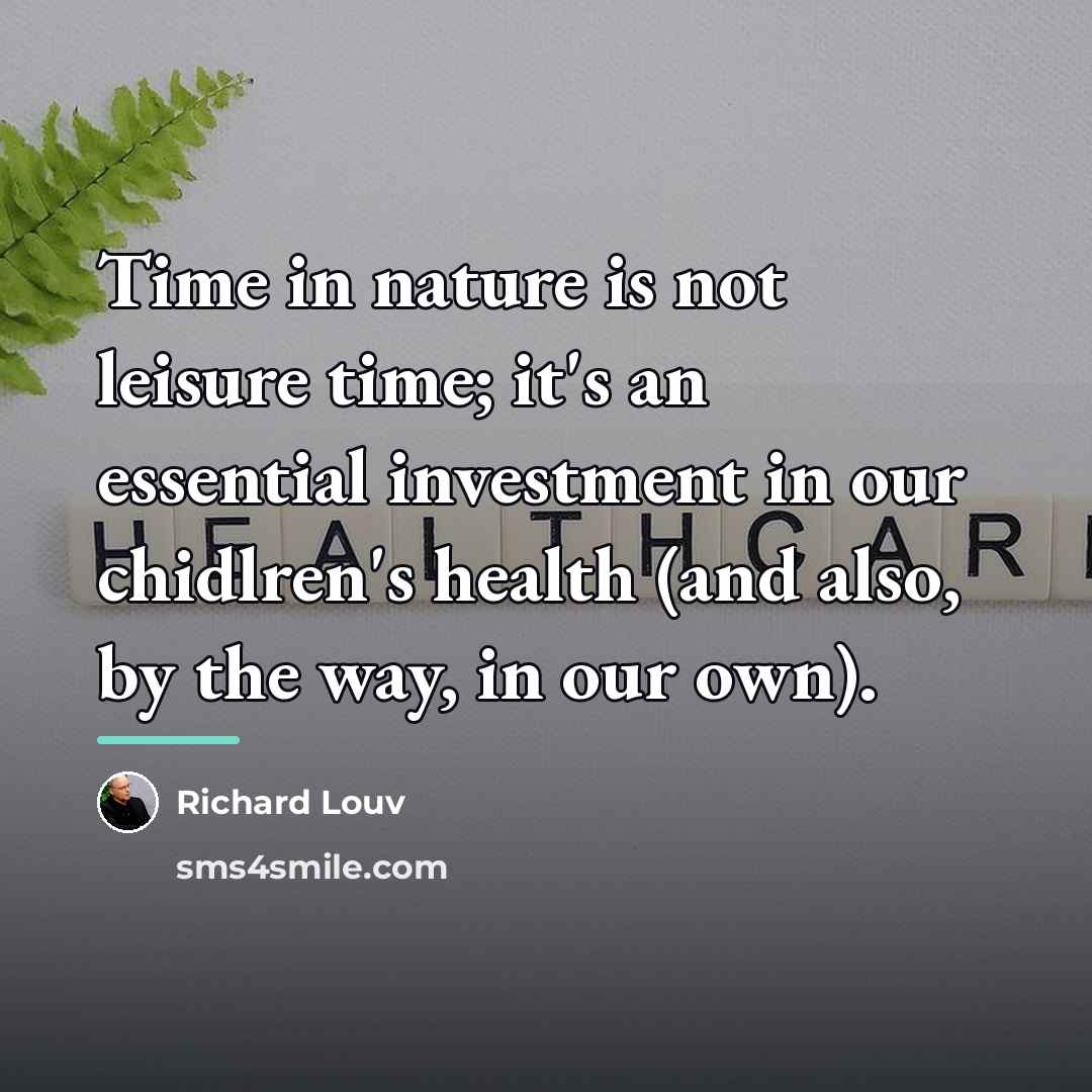 “Time in nature is not leisure time; it's an essential…” quote by Richard Louv