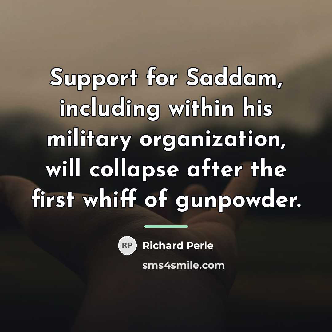 “Support for Saddam, including within his military organization, will collapse…” quote by Richard Perle