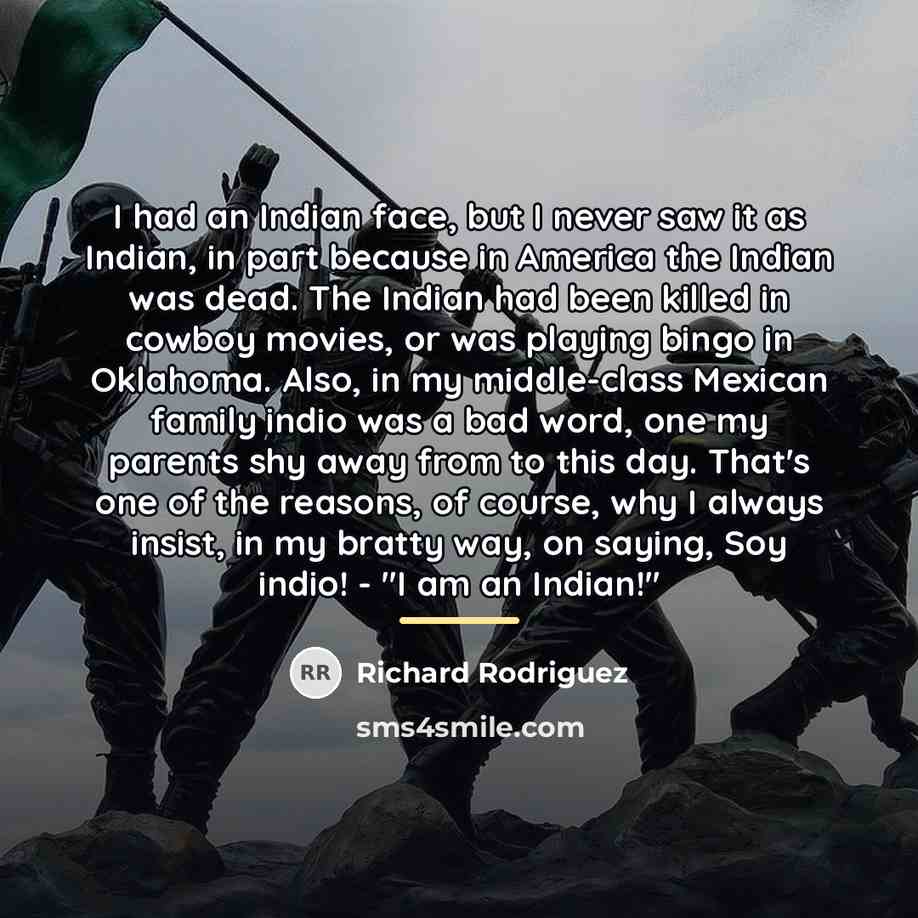 “I had an Indian face, but I never saw it…” quote by Richard Rodriguez