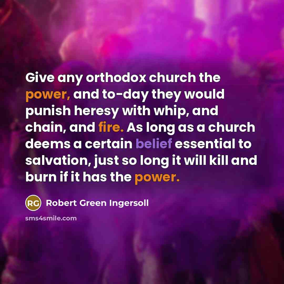 “Give any orthodox church the power, and to-day they would…” quote by Robert Green Ingersoll