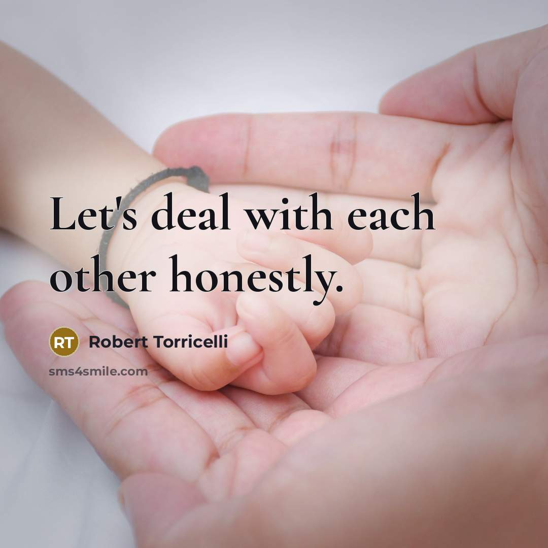 “Let's deal with each other honestly.…” quote by Robert Torricelli