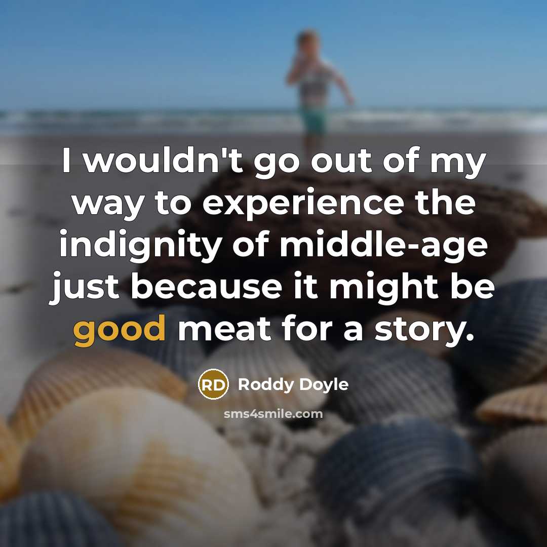 “I wouldn't go out of my way to experience the…” quote by Roddy Doyle