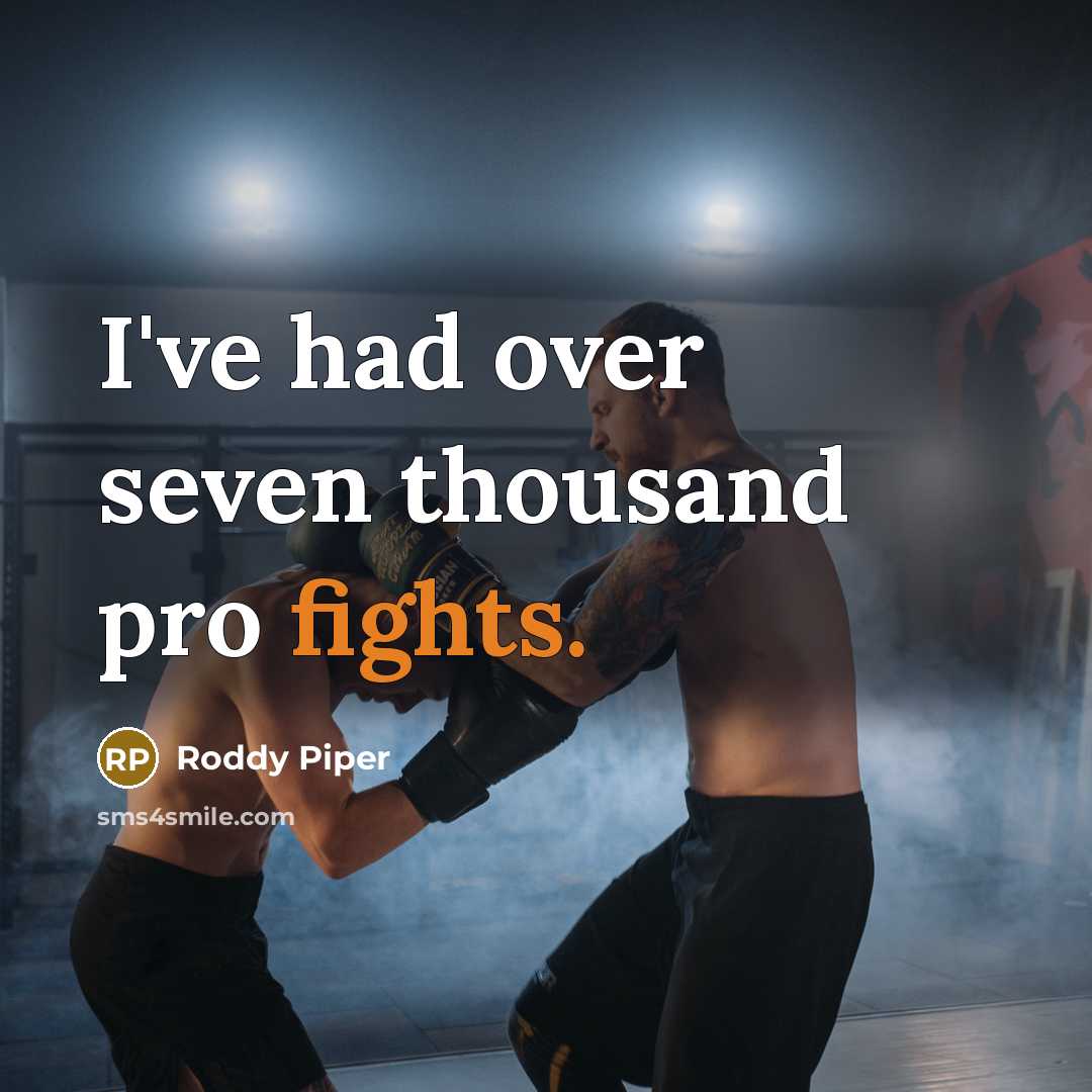 “I've had over seven thousand pro fights.…” quote by Roddy Piper