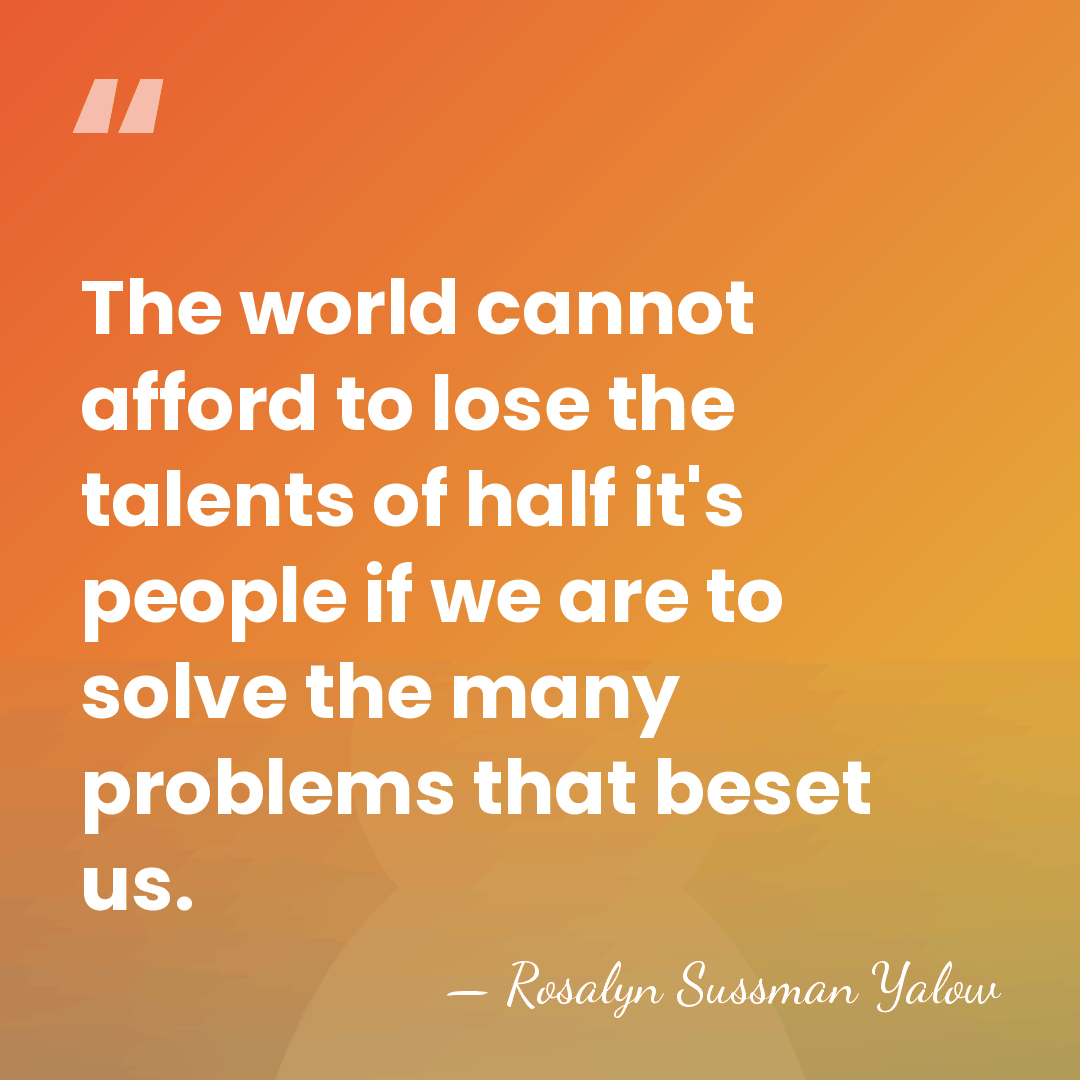 The world cannot afford to lose the talents of half it's people&hellip; - Rosalyn Sussman Yalow