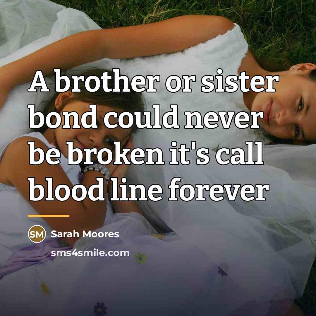“A brother or sister bond could never be broken it's…” quote by Sarah Moores