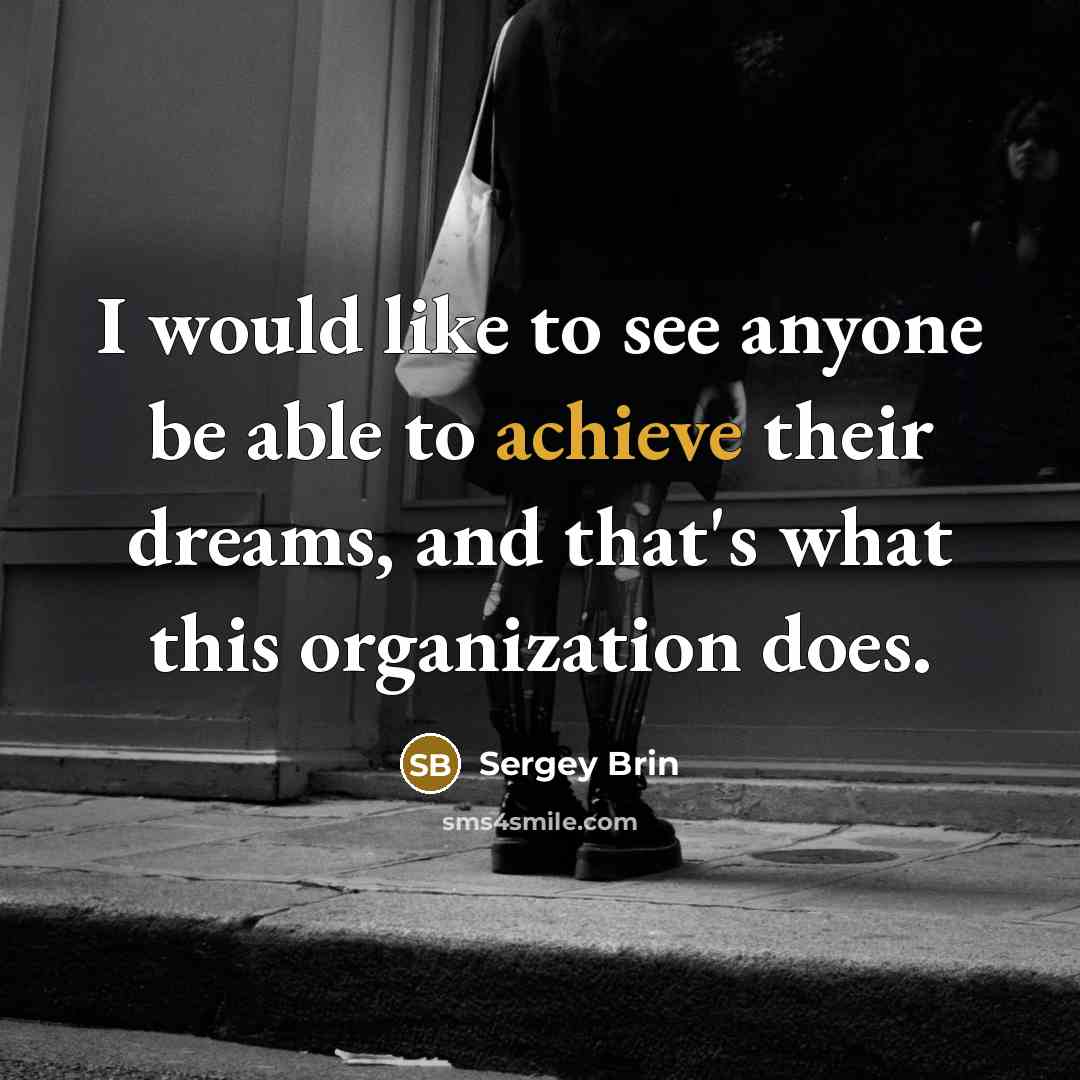 “I would like to see anyone be able to achieve…” quote by Sergey Brin