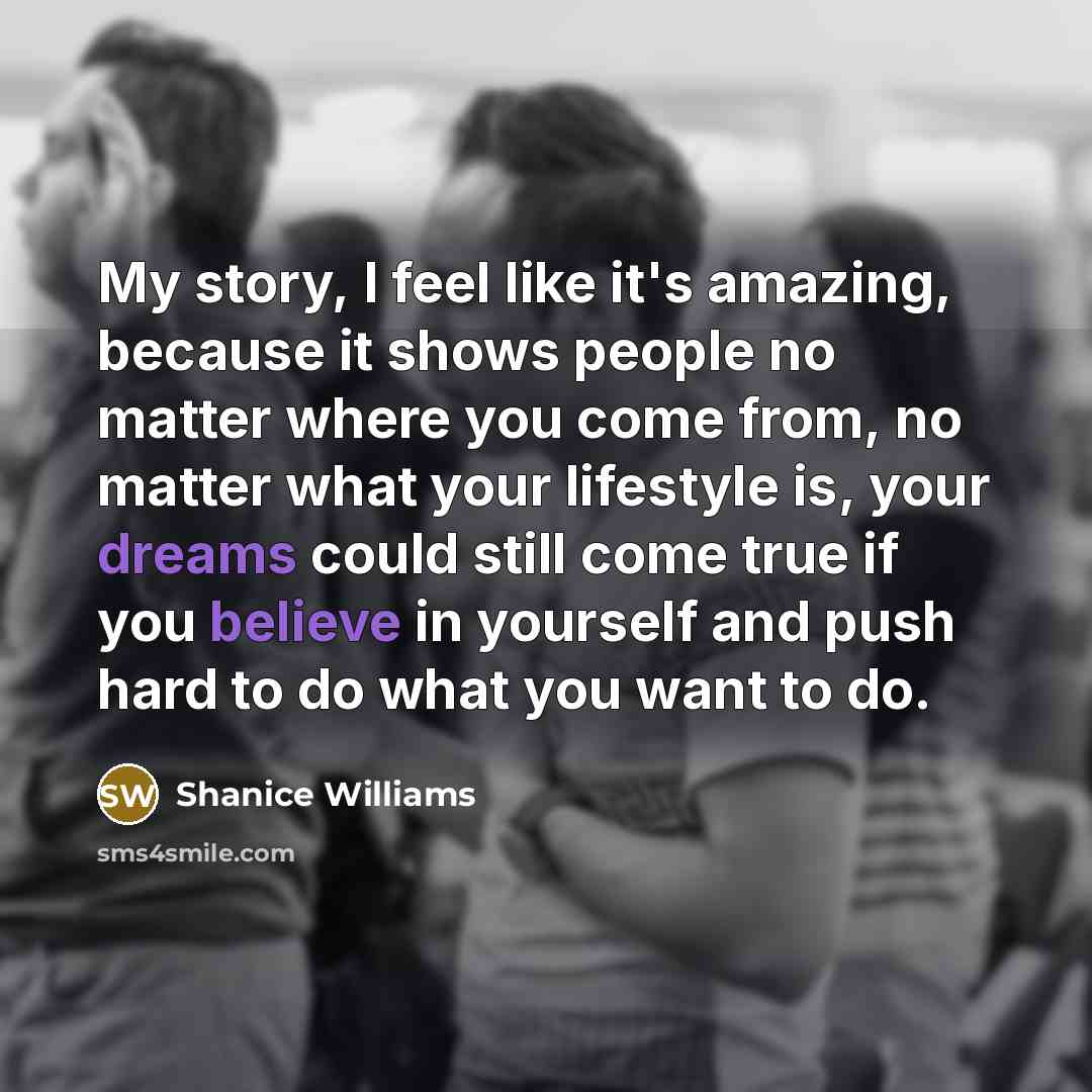 “My story, I feel like it's amazing, because it shows…” quote by Shanice Williams