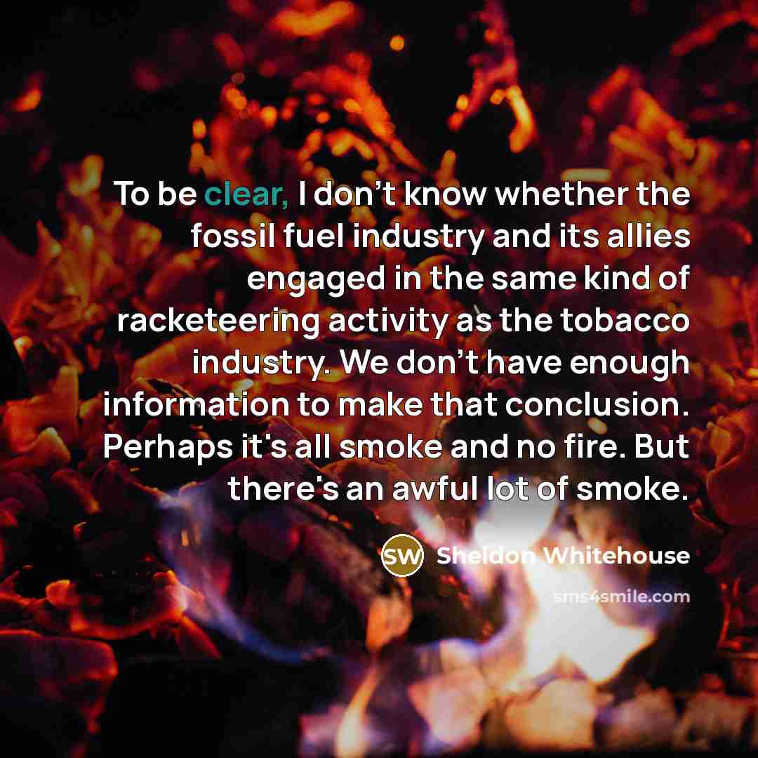 “To be clear, I don't know whether the fossil fuel…” quote by Sheldon Whitehouse