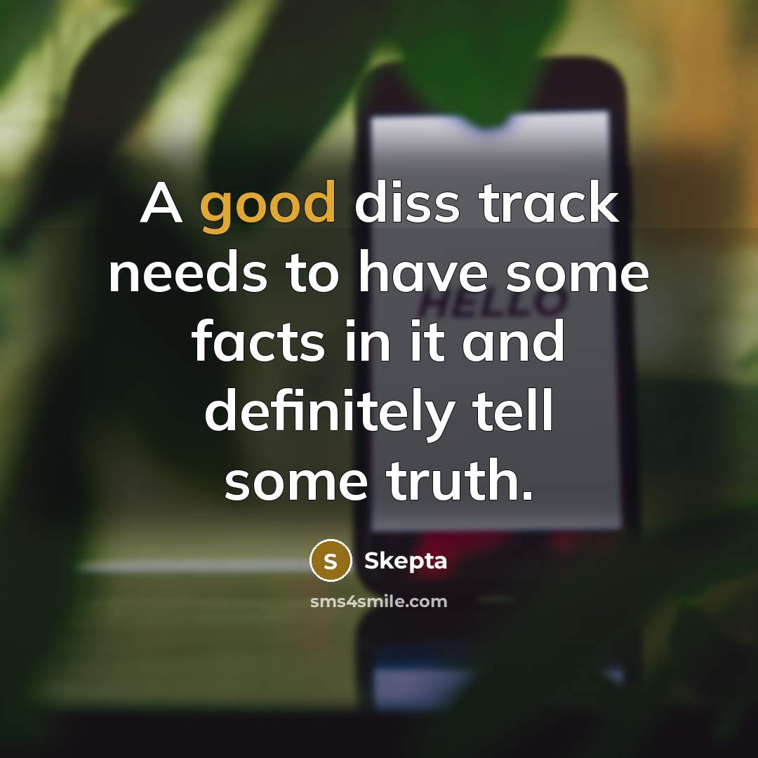 “A good diss track needs to have some facts in…” quote by Skepta