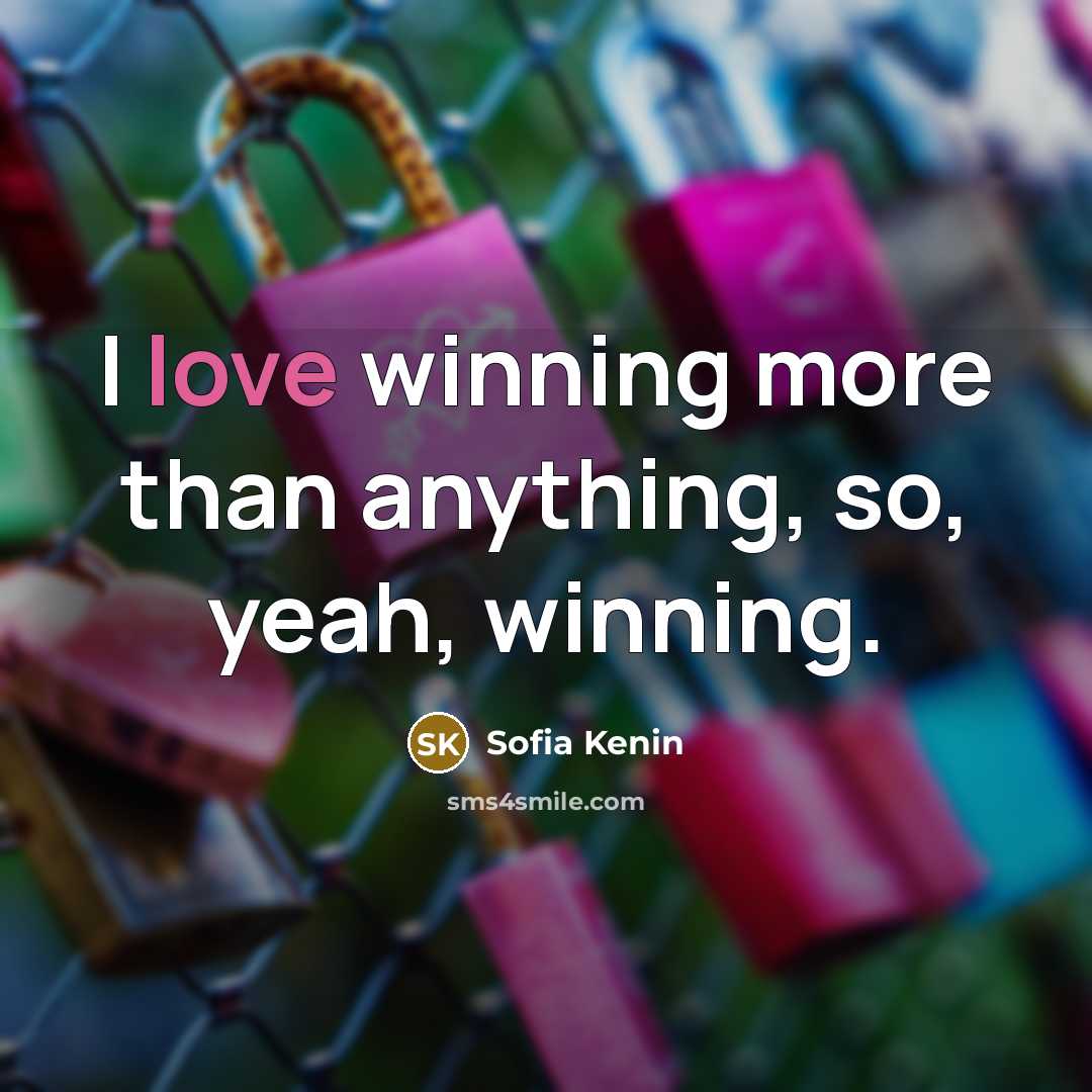 “I love winning more than anything, so, yeah, winning.…” quote by Sofia Kenin