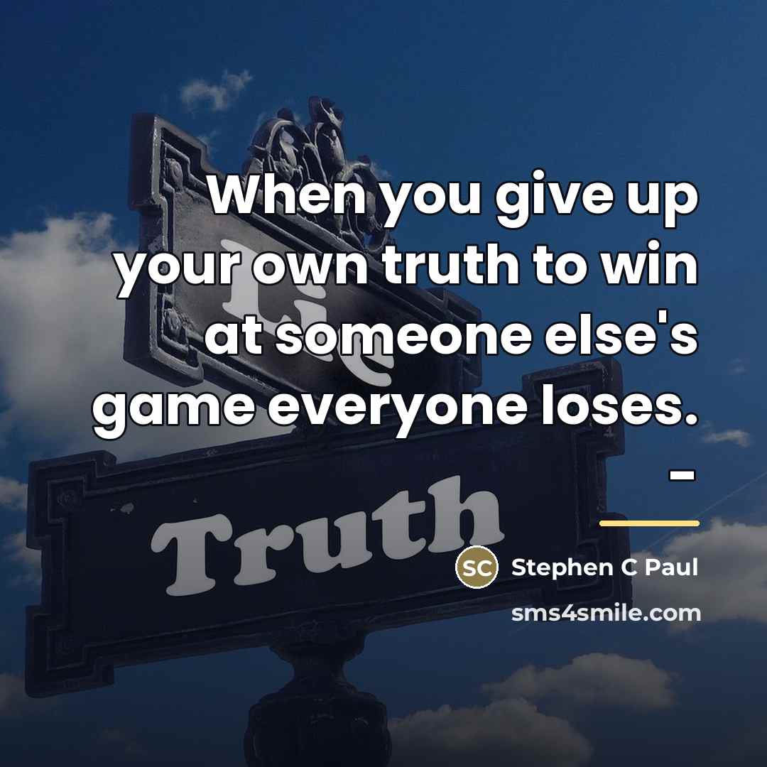 “When you give up your own truth to win at…” quote by Stephen C Paul