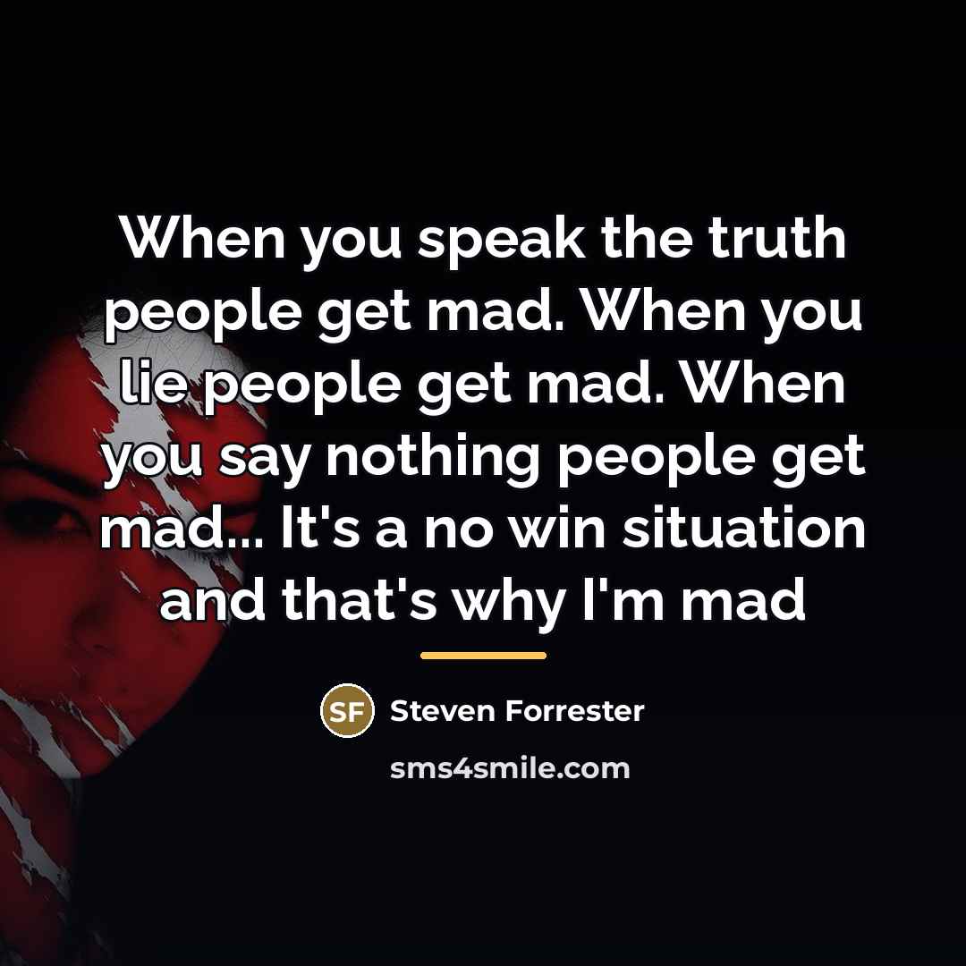 “When you speak the truth people get mad. When you…” quote by Steven Forrester